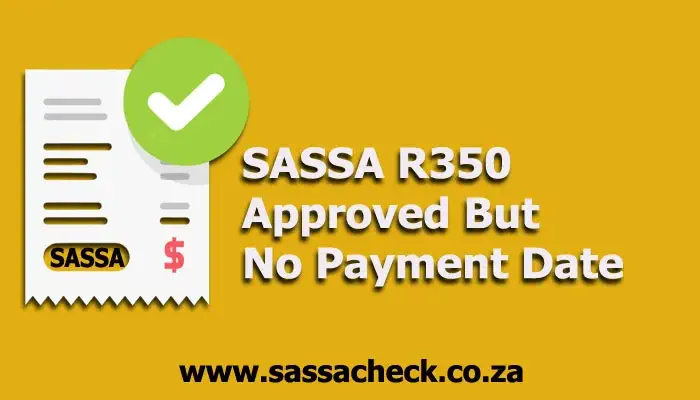 SASSA R350 Approved But No Payment Date