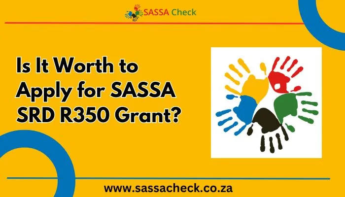 Is It Worth to Apply for SASSA SRD R350 Grant